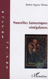 Bathie Ngoye Thiam - Nouvelles fantastiques sénégalaises.