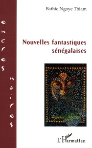 Bathie Ngoye Thiam - Nouvelles fantastiques sénégalaises.