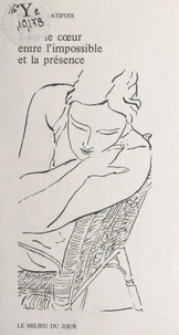 Tout le cœur entre l'impossible et la présence