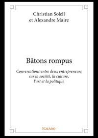 Christian Soleil - Bâtons rompus - conversations entre deux entrepreneurs sur la société, la culture, l'art et la politique.