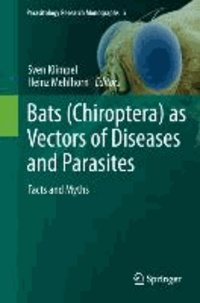 Bats (Chiroptera) as Vectors of Diseases and Parasites - Facts and Myths.