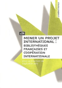 Mener un projet international : bibliothèques françaises et coopération internationale
