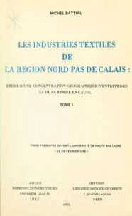 Les industries textiles de la région Nord-Pas-de-Calais : étude d'une concentration géographique d'entreprises et de sa remise en cause (1)