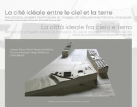 Cité idéale entre le ciel et la terre. Narrations, projets techniques et images 3D d'expérimentations utopiques
