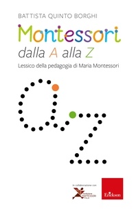 Battista Quinto Borghi - Montessori dalla A alla Z - Lessico della pedagogia di Maria Montessori.