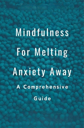  Battle Philip Arnold - Mindfulness For Melting Anxiety Away: A Comprehensive Guide.