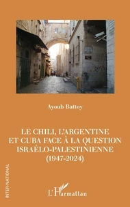 Le Chili, l’Argentine et Cuba face à la question israélo-palestinienne (1947-2024)