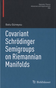 Batu Güneysu - Covariant Schrödinger Semigroups on Riemannian Manifolds.