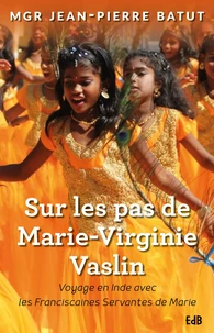 Sur les pas de Marie-Virginie Vaslin : voyage en Inde avec les franciscaines de Marie