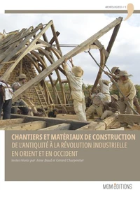 Chantiers et matériaux de construction, de l'Antiquité à la Révolution industrielle en Orient et en Occident