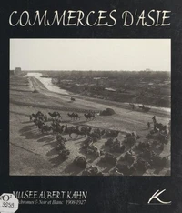 Commerces d'Asie : autochromes &amp; noir et blanc, 1908-1927