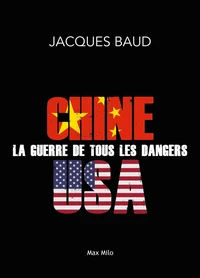 Chine-USA, la guerre de tous les dangers