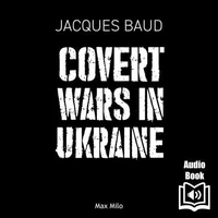 Covert Wars in Ukraine