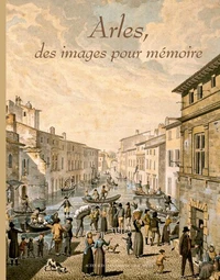 Arles, des images pour mémoire