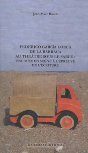 Federico Garcia Lorca : de la Barraca au théâtre sous le sable