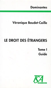 Le Droit Des Etrangers. Tome 1, Guide