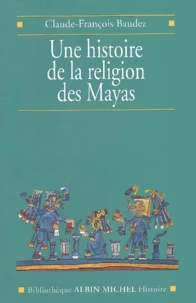Une Histoire De La Religion Des Mayas