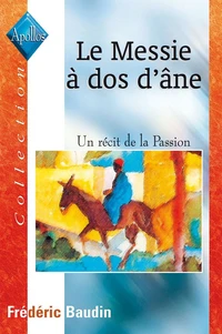 Le Messie A Dos D'Ane. Un Recit De La Passion