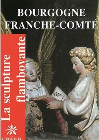 La sculpture flamboyante en Bourgogne et Franche-Comté
