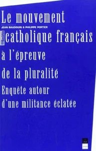 Le Mouvement Catholique Francais A L'Epreuve De La Pluralite. Enquetes Autour D'Une Militance Eclatee