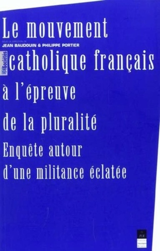  Baudoin - Le Mouvement Catholique Francais A L'Epreuve De La Pluralite. Enquetes Autour D'Une Militance Eclatee.