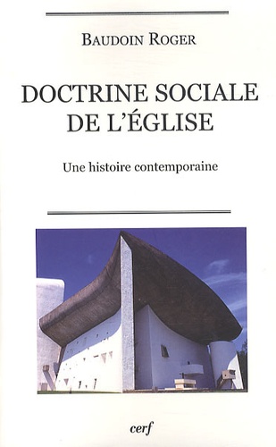 Baudoin Roger - Doctrine sociale de l'Eglise - Une histoire contemporaine.