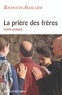 Baudouin Ardillier - La prière des frères - Guide pratique.