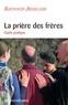 Baudouin Ardillier - La prière des frères - Guide pratique.
