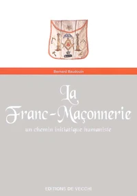 La Franc-Maconnerie. Un Chemin Initiatique Humaniste