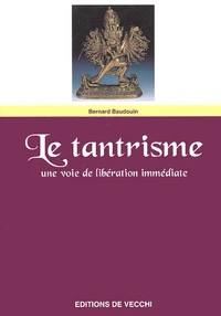 Le Tantrisme. Une Voie De Liberation Immediate