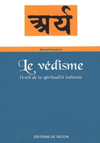 Le Vedisme. L'Eveil De La Spiritualite Indienne