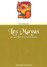 Les Mayas. Du Sacrifice A La Renaissance