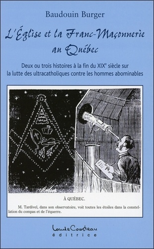 Baudouin Burger - L'Eglise et la franc-maçonnerie au Québec.