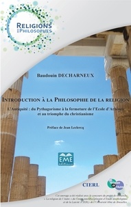 Baudouin Decharneux - Introduction à la philosophie de la religion - l'Antiquité : du Pythagorisme à la fermeture d l'Ecole d'Athènes et au triomphe du christianisme.