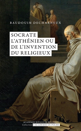 Socrate l'Athénien ou de l'invention du religieux