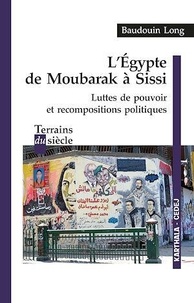 Baudouin Long - L'Egypte de Moubarak à Sissi - Luttes de pouvoir et recompositions politiques.