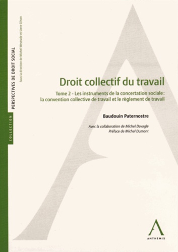 Baudouin Paternostre - Droit collectif du travail - Tome 2, Les instruments de la concertation sociale : la convention collective de travail et le règlement de travail.