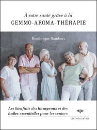 A votre santé grâce à la gemmo-aroma-thérapie