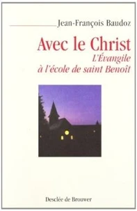 Avec Le Christ. L'Evangile A L'Ecole De Saint Benoit