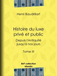 Histoire du luxe privé et public depuis l'Antiquité jusqu'à nos jours