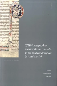 L'historiographie médiévale normande et ses sources antiques (Xe-XIIe siècle)