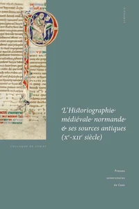 L'historiographie médiévale normande et ses sources antiques (Xe-XIIe siècle)
