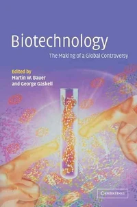 Biotechnology: The Making Of A Global Controversy
