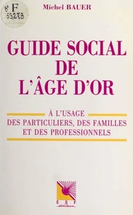 Guide social de l'âge d'or : à l'usage des particuliers, des familles et des professionnels