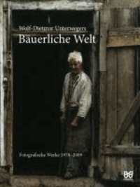 Bäuerliche Welt - Fotografische Werke 1978-2009.