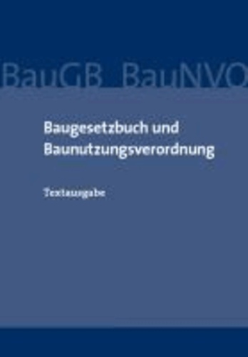 Baugesetzbuch und Baunutzungsverordnung - Textausgabe.