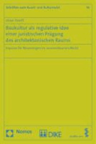 Baukultur als regulative Idee einer juristischen Prägung des architektonischen Raums - Impulse für Neuerungen im raumwirksamen Recht.