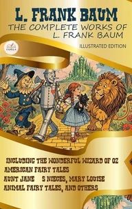 The Complete Works of L. Frank Baum. Illustrated Edition