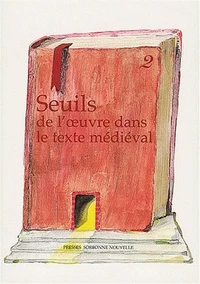 Seuils De L'Oeuvre Dans Le Texte Medieval. Tome 2