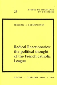 Radical Reactionaries: the political thought of the French catholic League
